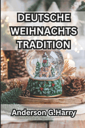 Deutsche Weihnachtstradition: Untersuchen Sie die besten Mglichkeiten, Thanksgiving und die Weihnachtszeit in Deutschland zu verbringen, und gewinnen Sie Wissen ?ber deutsche Weihnachtstraditionen