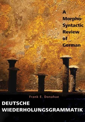 Deutsche Wiederholungsgrammatik: A Morpho-Syntactic Review of German - Donahue, Frank E