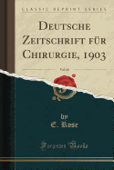 Deutsche Zeitschrift Fur Chirurgie, 1903, Vol. 68 (Classic Reprint)