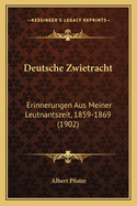 Deutsche Zwietracht: Erinnerungen Aus Meiner Leutnantszeit, 1859-1869 (1902)