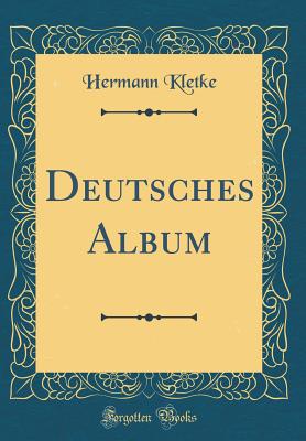 Deutsches Album (Classic Reprint) - Kletke, Hermann