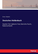 Deutsches Heldenbuch: Zweiter Teil: Alpharts Tod, Dietrichs Flucht, Rabenschlacht