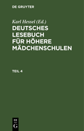 Deutsches Lesebuch F?r Hhere M?dchenschulen. Teil 4