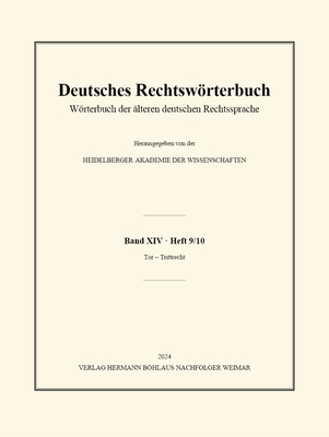 Deutsches Rechtswrterbuch: Wrterbuch Der lteren Deutschen Rechtssprache. Band XIV, Heft 9/10 - Tor - Trittrecht - Heidelberger Akademie Der Wissenschaften (Editor)