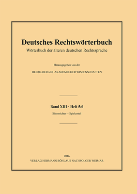 Deutsches Rechtswrterbuch: Wrterbuch Der ?lteren Deutschen Rechtssprache.Band XIII, Heft 5/6 - Sittenrichter - Spielzettel - Heidelberger Akademie Der Wissenschaften (Editor), and Deutsch, Andreas (Editor)