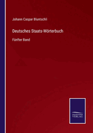 Deutsches Staats-Wrterbuch: F?nfter Band