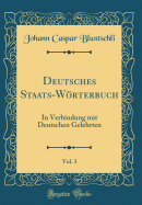 Deutsches Staats-Wrterbuch, Vol. 3: In Verbindung Mit Deutschen Gelehrten (Classic Reprint)