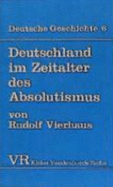Deutschland Im Zeitalter Des Absolutismus (1648-1763) - Vierhaus, Rudolf