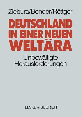 Deutschland in Einer Neuen Weltara: Die Unbewaltigte Herausforderung - Ziebura, Gilbert, and Michael, Bonder, and Rttger, Bernd