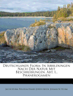 Deutschlands Flora: In Abbildungen Nach Der Natur Mit Beschreibungen. Abt. I., Phanerogamen