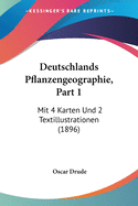 Deutschlands Pflanzengeographie, Part 1: Mit 4 Karten Und 2 Textillustrationen (1896)