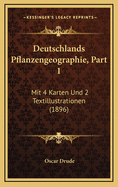 Deutschlands Pflanzengeographie, Part 1: Mit 4 Karten Und 2 Textillustrationen (1896)