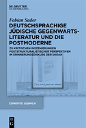 Deutschsprachige Jdische Gegenwartsliteratur Und Die Postmoderne: Zu Kritischen Inszenierungen Poststrukturalistischer Perspektiven Im Erinnerungsdiskurs Der Shoah