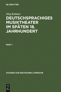 Deutschsprachiges Musiktheater Im Sp?ten 18. Jahrhundert: Typologie, Dramaturgie Und Anthropologie Einer Popul?ren Gattung