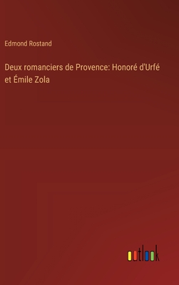 Deux Romanciers de Provence: Honore D'Urfe Et Emile Zola - Rostand, Edmond