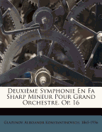 Deuxieme Symphonie En Fa Sharp Mineur Pour Grand Orchestre. Op. 16