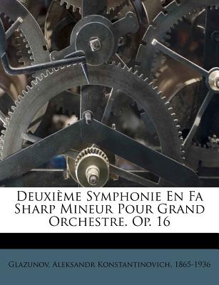 Deuxieme Symphonie En Fa Sharp Mineur Pour Grand Orchestre. Op. 16 - Glazunov, Aleksandr Konstantinovich 186 (Creator)