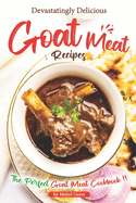 Devastatingly Delicious Goat Meat Recipes: The Perfect Goat Meat Cookbook