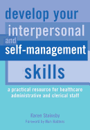 Develop Your Interpersonal and Self-Management Skills: A Practical Resource for Healthcare Administrative and Clerical Staff