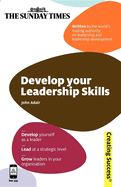 Develop Your Leadership Skills: Develop Yourself as a Leader; Lead at a Strategic Level; Grow Leaders in Your Organisation