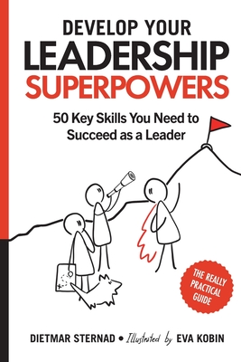 Develop Your Leadership Superpowers: 50 Key Skills You Need to Succeed as a Leader - Sternad, Dietmar