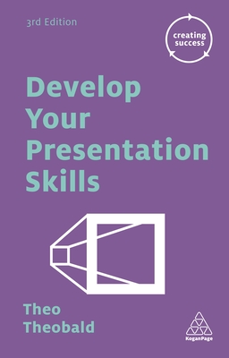 Develop Your Presentation Skills - Theobald, Theo