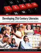 Developing 21st Century Literacies: A K-12 School Library Curriculum Blueprint with Sample Lessons