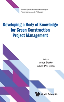 Developing a Body of Knowledge for Green Construction Project Management - Darko, Amos (Editor), and Chan, Albert P C (Editor)