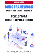 Developing a Mobile Application UI with Ionic and Angular: How to Build Your First Mobile Application with Common Web Technologies