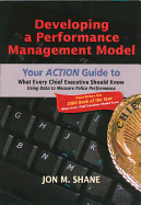 Developing a Performance Management Model: Your Action Guide to What Every Chief Executive Should Know Using Data to Measure Police Performance