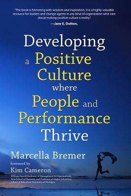 Developing a Positive Culture Where People and Performance Thrive - Bremer, Marcella