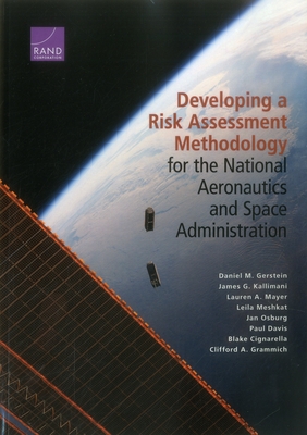 Developing a Risk Assessment Methodology for the National Aeronautics and Space Administration - Gerstein, Daniel M, and Kallimani, James G, and Mayer, Lauren A