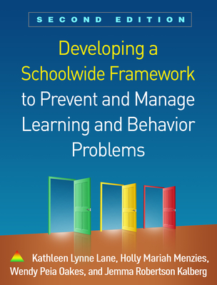 Developing a Schoolwide Framework to Prevent and Manage Learning and Behavior Problems - Lane, Kathleen Lynne, PhD, and Menzies, Holly Mariah, PhD, and Oakes, Wendy Peia, PhD