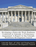 Developing a Statewide Work Readiness Credential in Colorado: A Preliminary Assessment: A Report to the Colorado Workforce Development Council