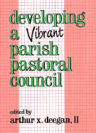 Developing a Vibrant Parish Pastoral Council - Deegan, Arthur H