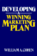 Developing a Winning Marketing Plan - Cohen, William A