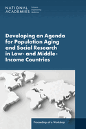 Developing an Agenda for Population Aging and Social Research in Low- And Middle-Income Countries (Lmics): Proceedings of a Workshop