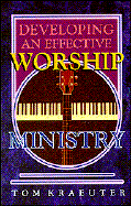 Developing an Effective Worship Ministry - Kraeuter, Tom