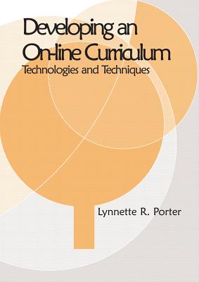 Developing an Online Curriculum: Technologies and Techniques - Porter, Lynnette R