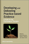 Developing and Delivering Practice-Based Evidence: A Guide for the Psychological Therapies - Barkham, Michael, Professor (Editor), and Hardy, Gillian E, Professor (Editor), and Mellor-Clark, John (Editor)