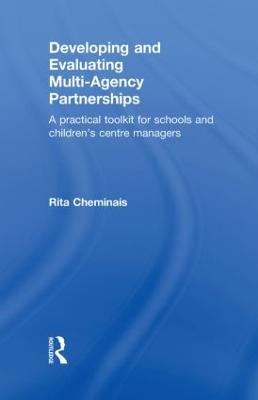 Developing and Evaluating Multi-Agency Partnerships: A Practical Toolkit for Schools and Children's Centre Managers - Cheminais, Rita, Miss