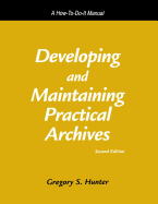 Developing and Maintaining Practical Archives: A How-To-Do-It Manual