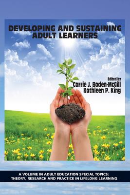 Developing and Sustaining Adult Learners - Boden-McGill, Carrie J. (Editor), and King, Kathleen P. (Editor)