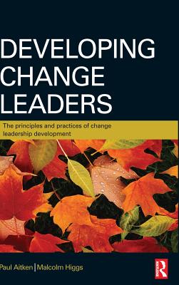 Developing Change Leaders - Aitken, Paul, and Higgs, Malcolm