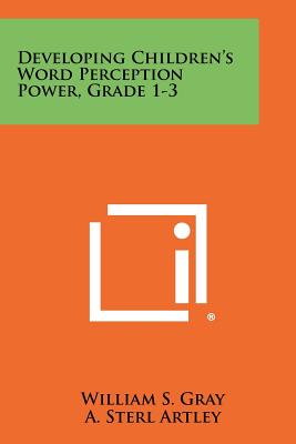 Developing Children's Word Perception Power, Grade 1-3 - Gray, William S, and Artley, A Sterl, and Monroe, Marion