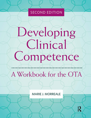 Developing Clinical Competence: A Workbook for the Ota - Morreale, Marie