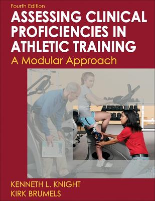 Developing Clinical Proficiency in Athletic Training: A Modular Approach - Knight, Kenneth, Dr., and Brumels, Kirk