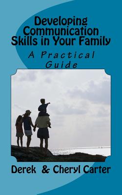 Developing Communication Skills in Your Family - Carter, Derek, and Carter, Cheryl