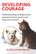 Developing Courage: Understanding Courage For Personal Improvement & Long Term Growth