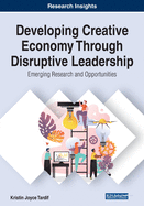 Developing Creative Economy Through Disruptive Leadership: Emerging Research and Opportunities